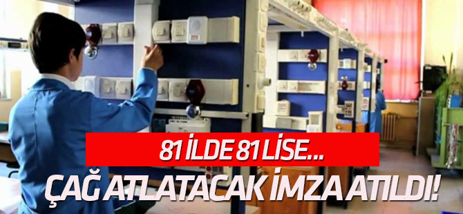 81 ilde 81 lise... Meslek liselerine çağ atlatacak imza atıldı!