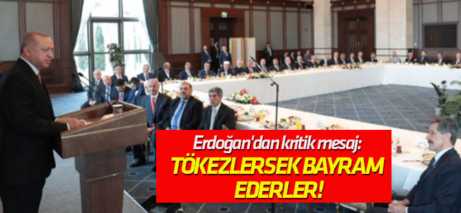 Erdoğan'dan kritik mesaj: Biz tökezlersek bayram ederler!