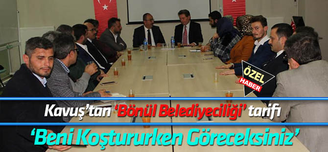 Kavuş'tan 'Gönül Belediyeciliği' tarifi:  BENİ KOŞTURURKEN GÖRECEKSİNİZ