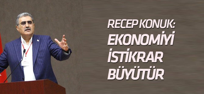 Konuk: "Ekonomiyi İstikrar Büyütür, Üretime Bilim Boyut Atlattırır"