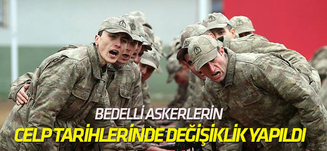 Bedelli Askerlerin Celp Tarihlerinde Değişiklik Yapıldı