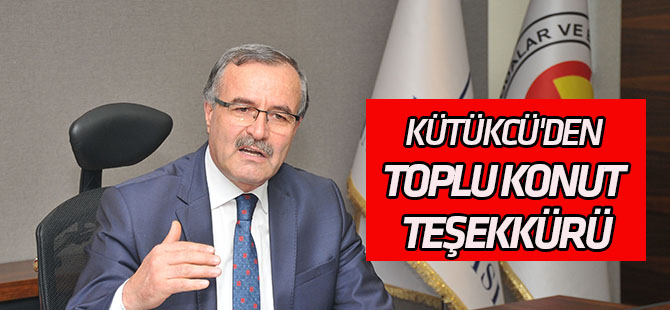 Kütükcü'den Büyükşehir’e toplu konut teşekkürü