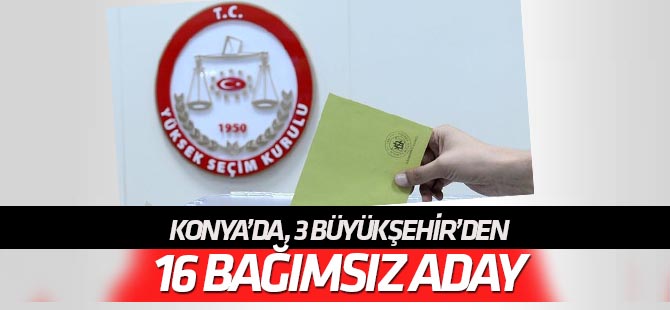 31 Mart seçimleri için Konya'dan 16 bağımsız aday!