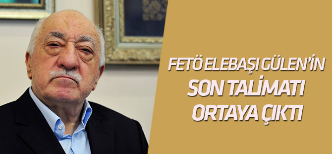 FETÖ elebaşı Gülen’in üyelerine son talimatı ortaya çıktı