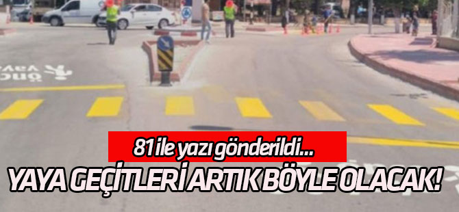 81 ile yazı gönderildi... Yaya geçitleri artık böyle olacak!