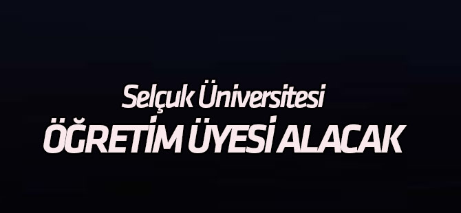 Selçuk Üniversitesi Öğretim Üyesi alacak