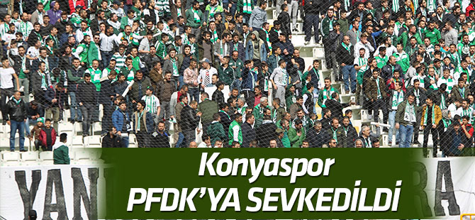 Konyaspor PFDK'ya sevk edildi