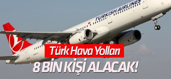 Türk Hava Yolları 8 bin kişi alacak!