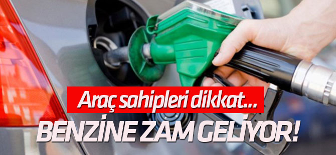 Benzine zam geliyor!