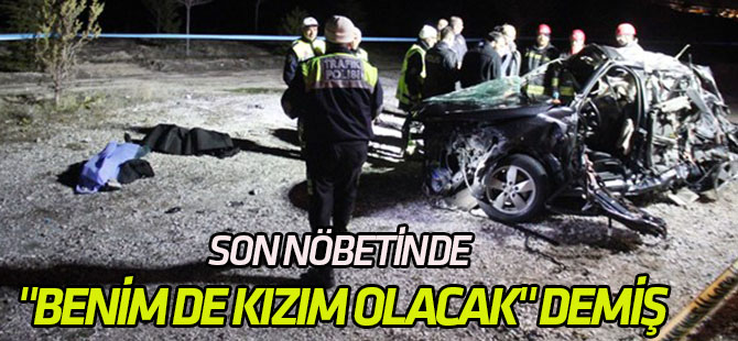 Son Nöbetinde "Benim de Kızım Olacak" Demiş