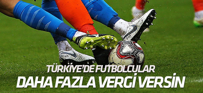 Türkiye'de "Futbolcular daha fazla vergi versin" teklifi