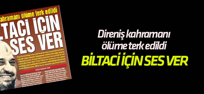 Direniş kahramanı ölüme terk edildi BİLTACİ İÇİN SES VER