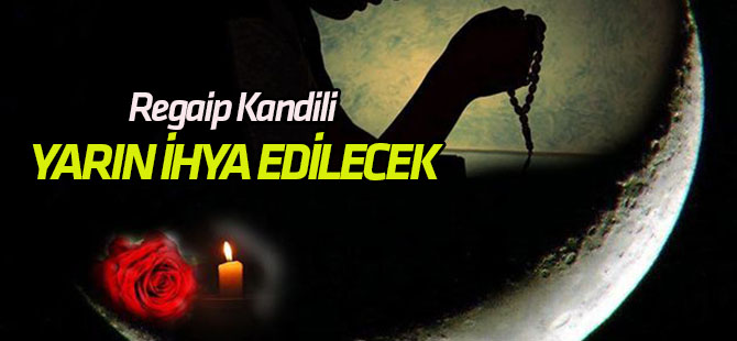 Regaip Kandili yarın ihya edilecek