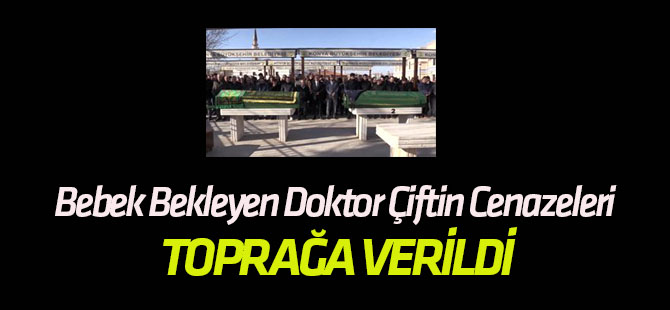 Bebek Bekleyen Doktor Çiftin Cenazeleri Toprağa Verildi