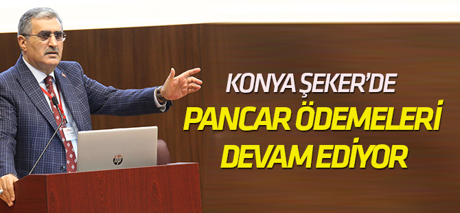 Konya Şeker’de  Pancar ödemeleri devam ediyor