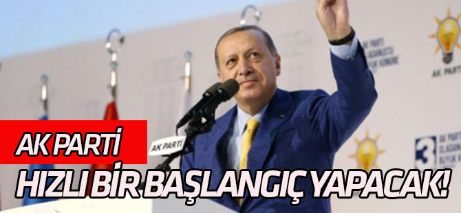 AK Parti hızlı bir başlangıç yapacak!