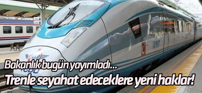 Trenle seyahat edeceklere yeni haklar!