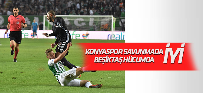 Konyaspor savunmada, Beşiktaş hücumda iyi