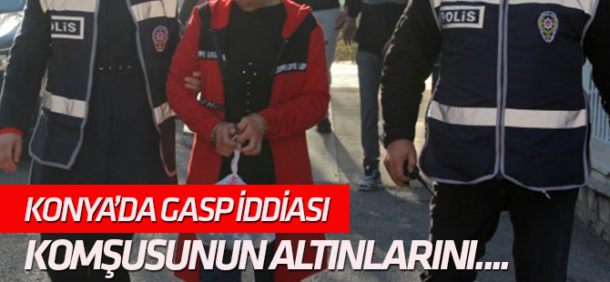 Komşusunun Altın ve Parasını Gasbettiği İddiası
