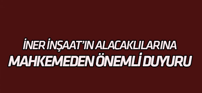 İner İnşaat'tan alacaklılarına duyuru