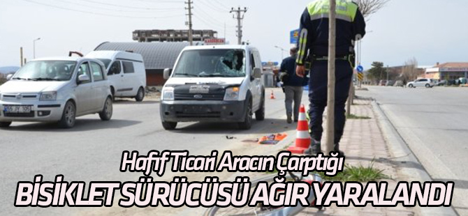 Hafif Ticari Aracın Çarptığı Bisiklet Sürücüsü Ağır Yaralandı