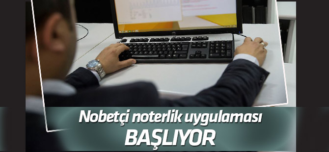 Nöbetçi noterlik uygulaması 6 Nisan'da başlıyor