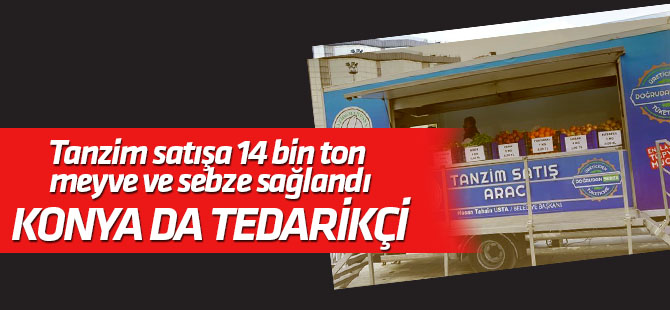 Tanzim satışa 14 bin ton meyve ve sebze sağlandı. Konya da tedarikçi