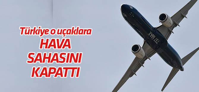 Türk hava sahası "Boeing MAX"lara kapatıldı