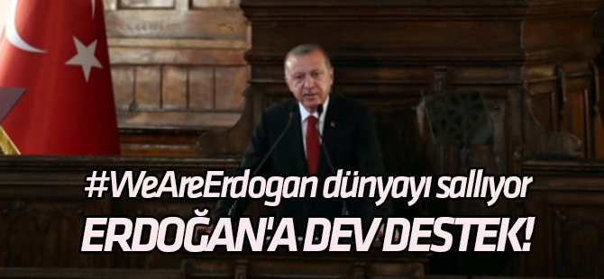 #WeAreErdogan dünyayı sallıyor Cumhurbaşkanı Erdoğan'a dev destek!