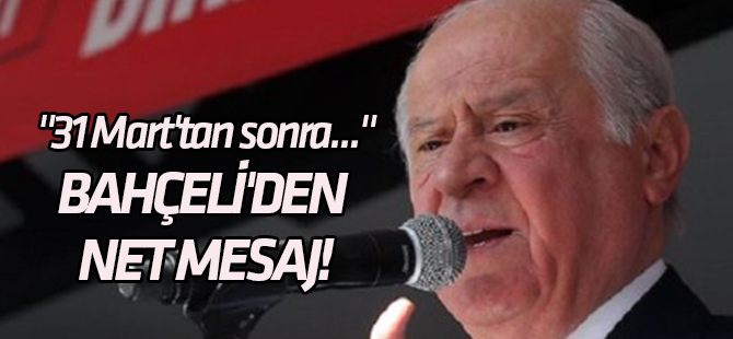 "31 Mart'tan sonra..." Devlet Bahçeli'den net mesaj!