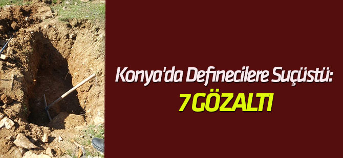 Konya'da Definecilere Suçüstü: 7 Gözaltı