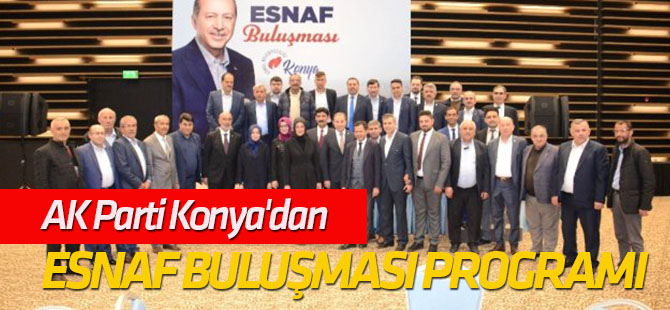 AK Parti Konya'dan Esnaf Buluşması Programı