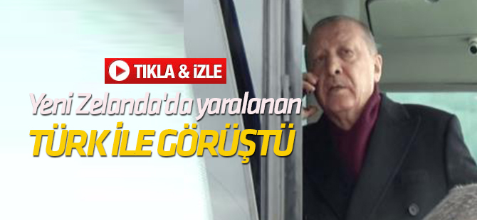 Erdoğan Yeni Zelanda'da yaralanan Türkle görüştü!