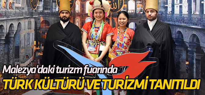 Malezya'daki turizm fuarında Türk kültürü ve turizmi tanıtıldı