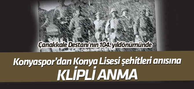 Konyaspor'dan Konya Lisesi şehitleri anısına"18 Mart" klibi
