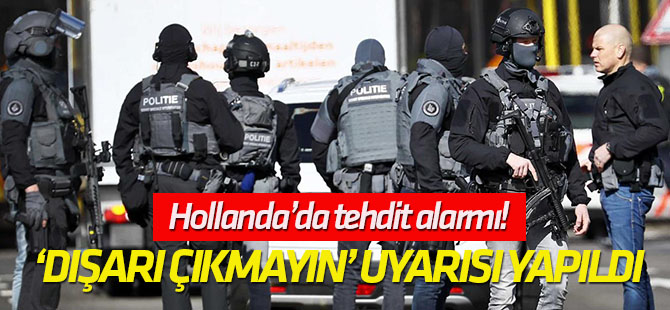 Hollanda’da tehdit alarmı!