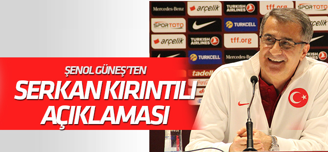 Şenol Güneş'ten 'Serkan Kırıntılı' açıklaması