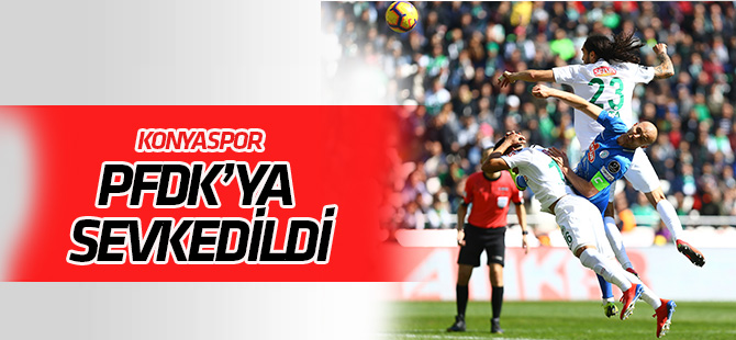 Konyaspor PFDK’ya sevk edildi