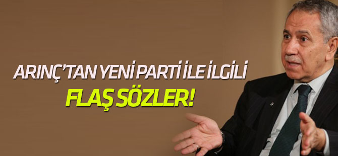 Arınç'tan yeni parti için dikkat çeken sözler!