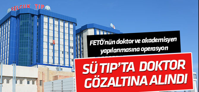 Selçuk Tıp'ta FETÖ operasyonu