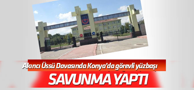 Akıncı Üssü davasında sanık eski yüzbaşı Münir Işık savunma yaptı