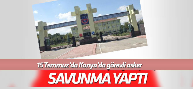 15 Temmuz'da Konya'da görevli asker, Akıncı Üssü davasında savunma yaptı