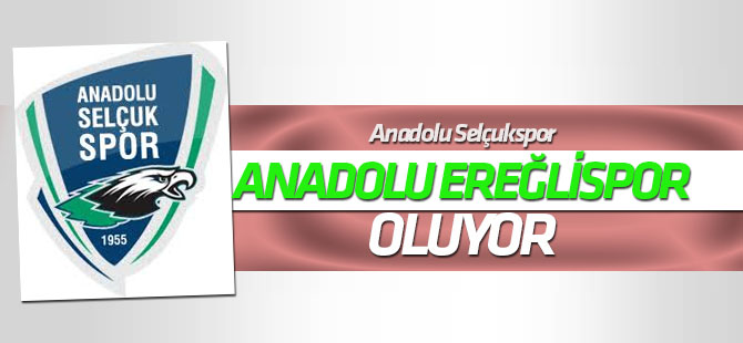 Anadolu Selçukspor, "Anadolu Ereğlispor "oluyor