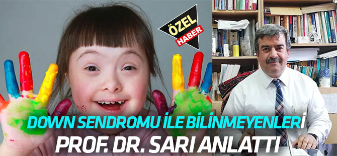 Down Sendromunun bilinmeyenlerini  Prof. Dr. Sarı anlattı