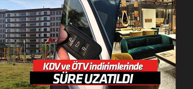 KDV ve ÖTV indirimlerinde süre uzatıldı