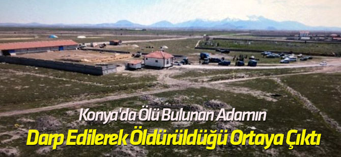 Ölü Bulunan Adamın Darp Edilerek Öldürüldüğü Ortaya Çıktı