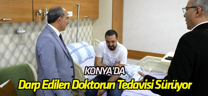 Konya'da Darp Edilen Doktorun Tedavisi Sürüyor