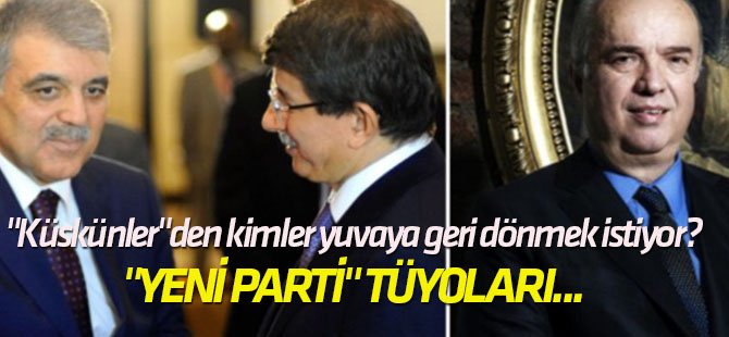 "Yeni parti" tüyoları... "Küskünler"den kimler yuvaya geri dönmek istiyor?