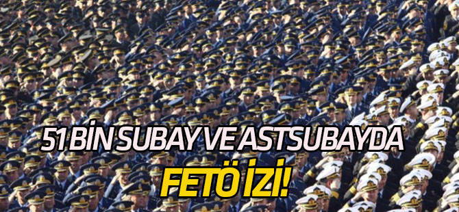Ankara'da 51 bin subay ve astsubayda FETÖ izi!