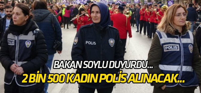 Bakan Soylu duyurdu... 2 bin 500 kadın polis alınacak...